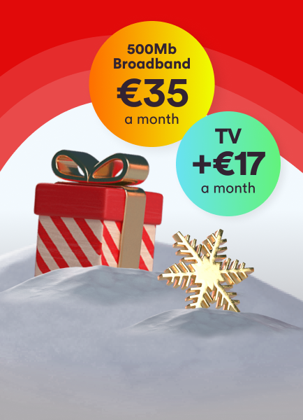 500Mb Broadband for €35 a month and TV for € 17 a month
