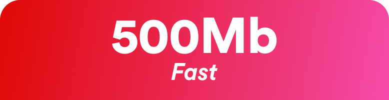 500Mb Fast Broadband